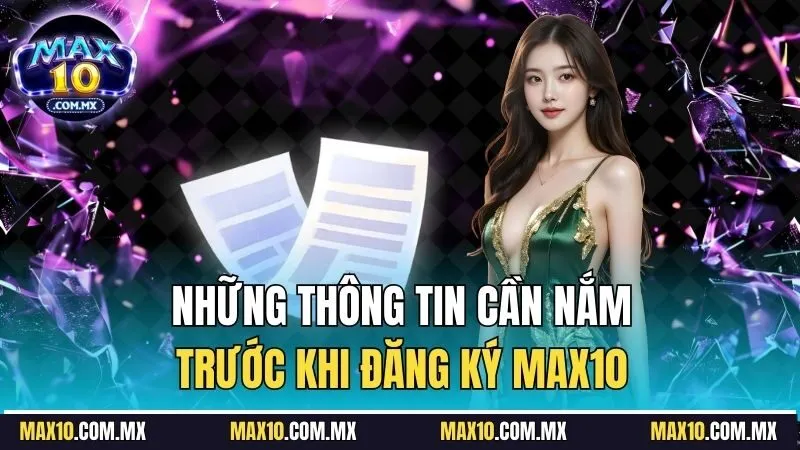 Những thông tin cần nắm trước khi đăng ký Max10